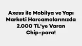 Akbank Axess ile Mobilya ve Yapı Marketi Harcamalarınızda 2.000 TL'ye Varan Chip-para! 2026 — kampanya görseli